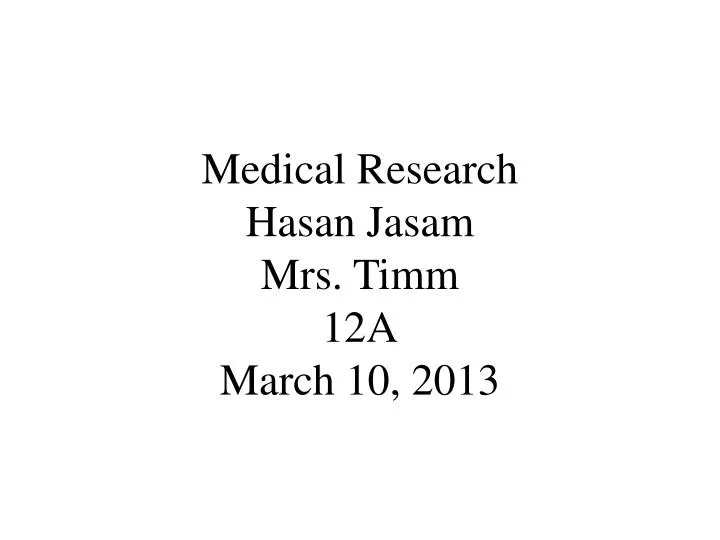 medical research hasan jasam mrs timm 12a march 10 2013
