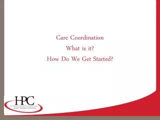 Care Coordination What is it? How Do We Get Started?