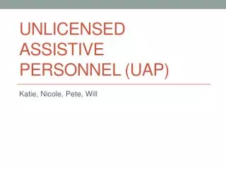 Unlicensed assistive personnel (UAP)