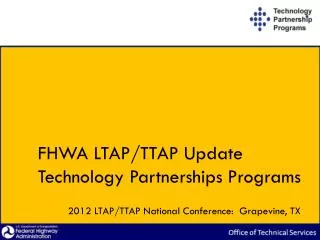 FHWA LTAP/TTAP Update Technology Partnerships Programs