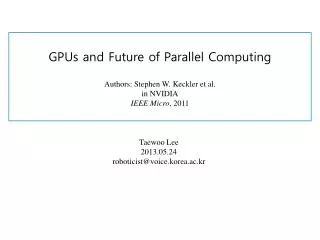 GPUs and Future of Parallel Computing Authors: Stephen W. Keckler et al. i n NVIDIA IEEE Micro , 2011