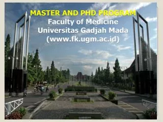 MASTER AND PHD PROGRAM Faculty of Medicine Universitas Gadjah Mada (www.fk.ugm.ac.id)