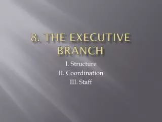 8. The executive branch
