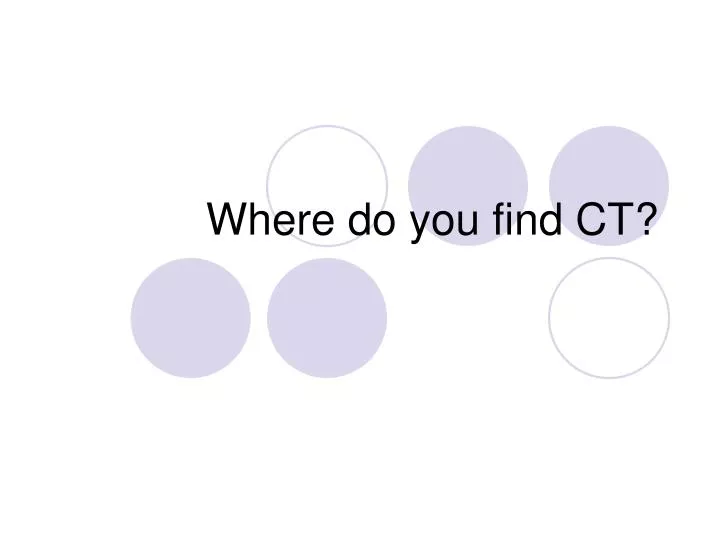where do you find ct