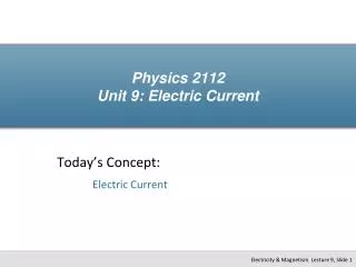 Physics 2112 Unit 9: Electric Current