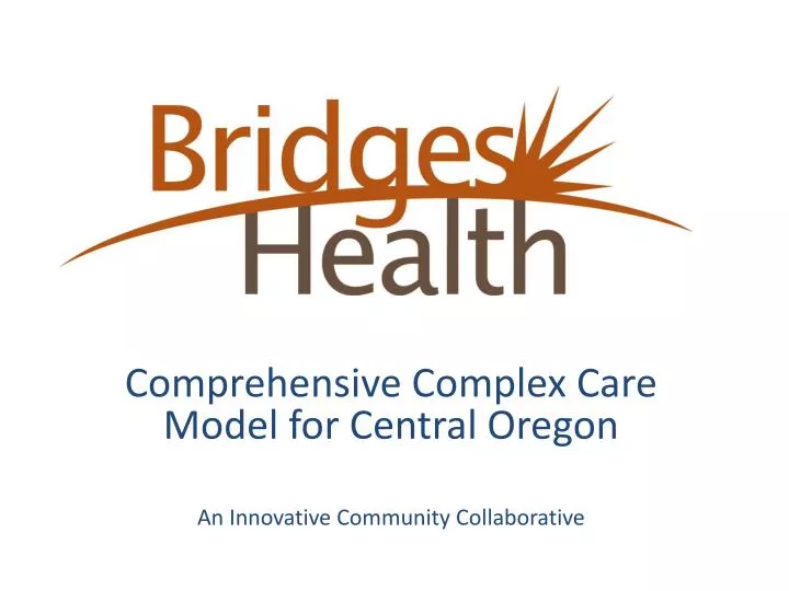 comprehensive complex care model for central oregon an innovative community collaborative