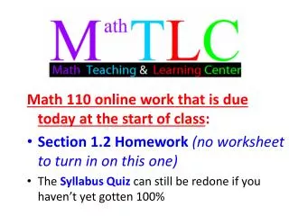 Math 110 online work that is due today at the start of class : Section 1.2 Homework (no worksheet to turn in on this on