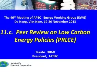 The 46 th Meeting of APEC Energy Working Group (EWG) Da Nang, Viet Nam, 19-20 November 2013 11.c . Peer Review on
