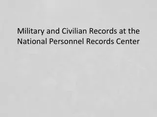 Military and Civilian Records at the National Personnel Records Center