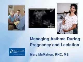 Managing Asthma During Pregnancy and Lactation Mary McMahon, RNC, MS