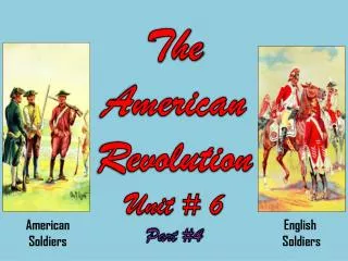 The American Revolution Unit # 6 Part #4