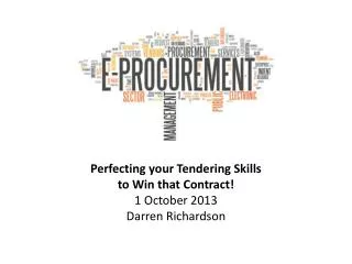 Perfecting your Tendering Skills to Win that Contract! 1 October 2013 Darren Richardson