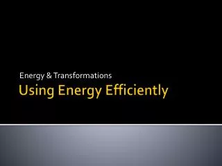 Using Energy Efficiently