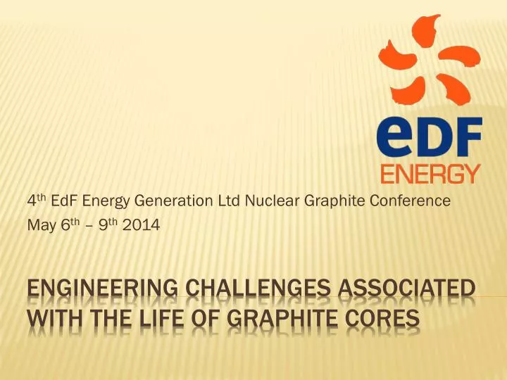 4 th edf energy generation ltd nuclear graphite conference may 6 th 9 th 2014