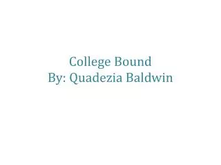 College Bound By: Quadezia Baldwin