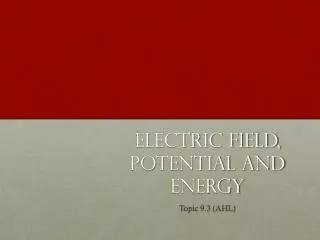 Electric field, potential and energy