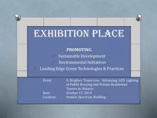 EXHIBITION PLACE PROMOTING Sustainable Development Environmental Initiatives Leading Edge Green Technologies &amp; P ra