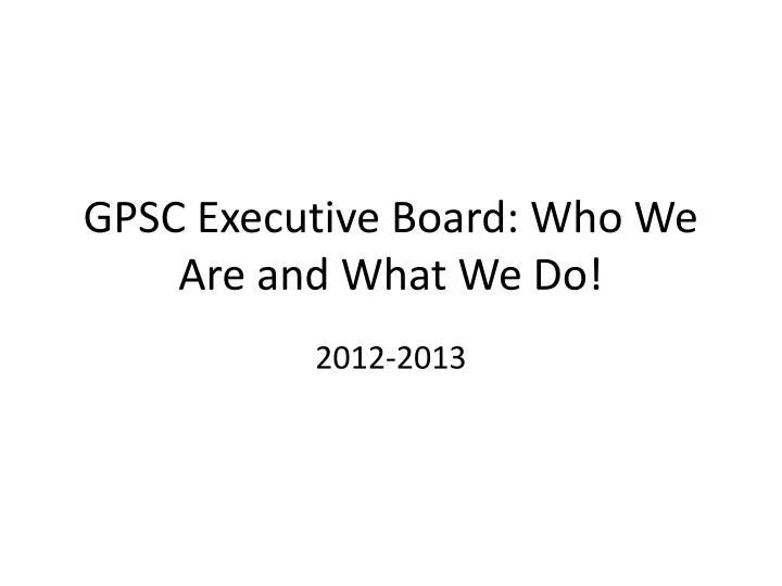 gpsc executive board who we are and what we do