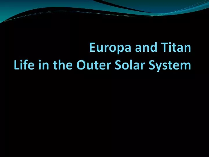 europa and titan life in the outer solar system