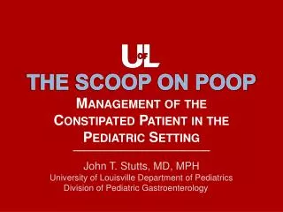 THE SCOOP ON POOP Management of the Constipated Patient in the Pediatric Setting