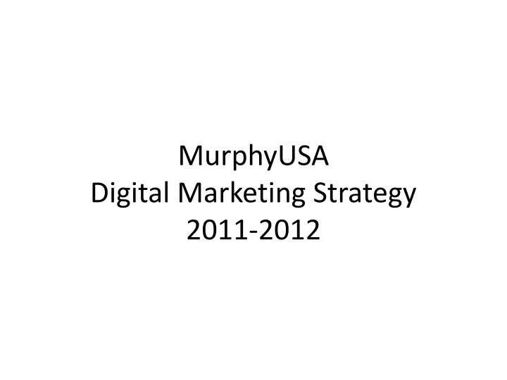 murphyusa digital marketing strategy 2011 2012