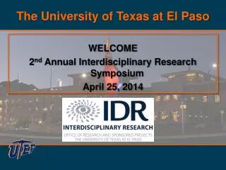 WELCOME 2 nd Annual Interdisciplinary Research Symposium April 25, 2014