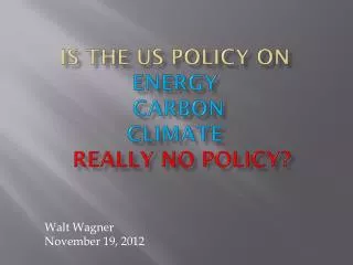 Is The US Policy on Energy Carbon Climate Really No Policy?