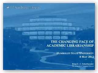 The Changing face of Academic Librarianship Humboldt State University 8 May 2012