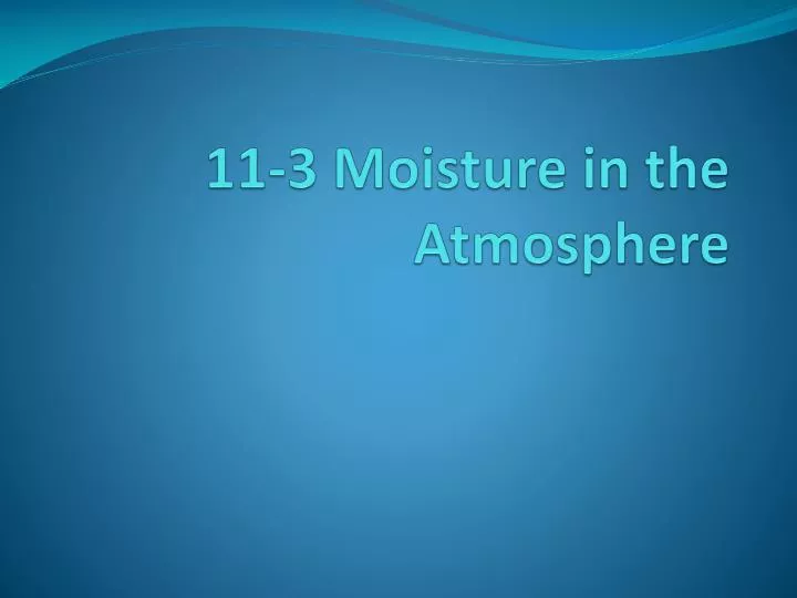 11 3 moisture in the atmosphere