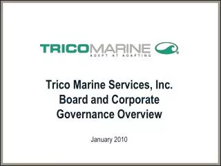 Trico Marine Services, Inc. Board and Corporate Governance Overview January 2010