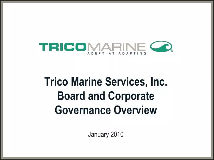 trico marine services inc board and corporate governance overview january 2010