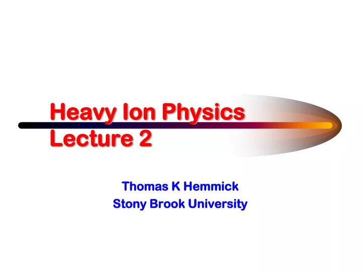 heavy ion physics lecture 2