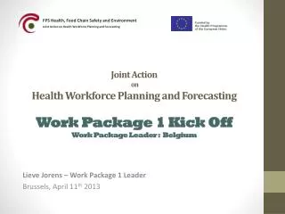 Joint Action on Health Workforce Planning and Forecasting Work Package 1 Kick Off Work Package Leader : Belgium