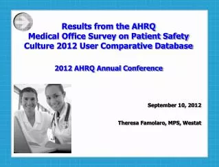 Results from the AHRQ Medical Office Survey on Patient Safety Culture 2012 User Comparative Database 2012 AHRQ Annual C