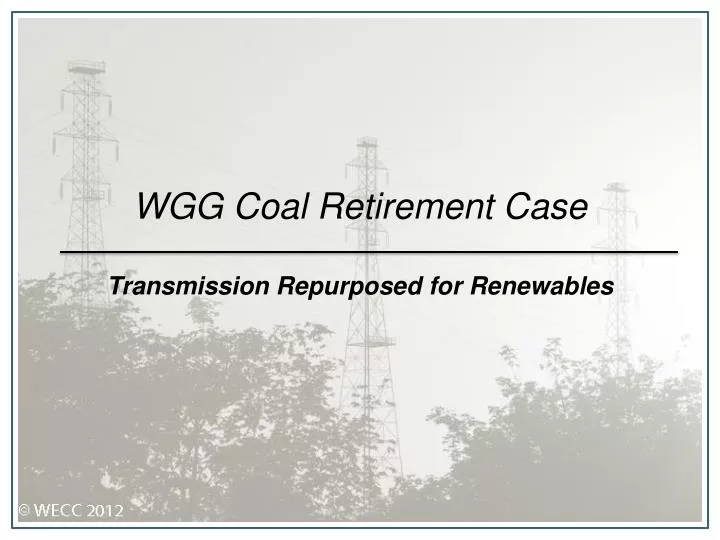 wgg coal retirement case transmission repurposed for renewables