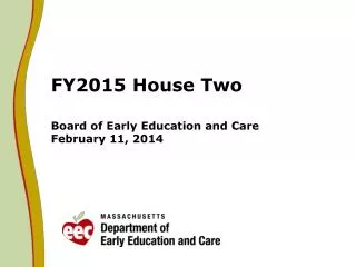 FY2015 House Two Board of Early Education and Care February 11, 2014