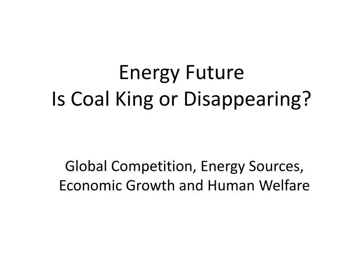 energy future is coal king or disappearing