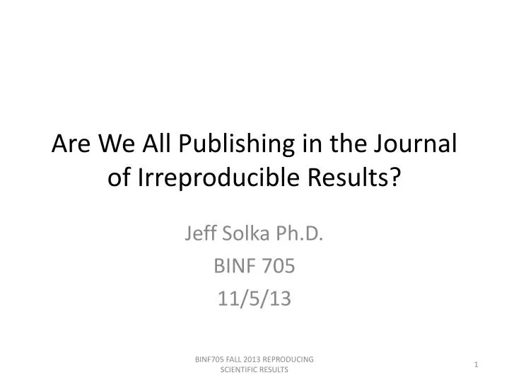 are we all publishing in the journal of irreproducible results