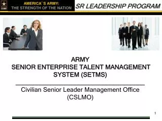 ARMY SENIOR ENTERPRISE TALENT MANAGEMENT SYSTEM (SETMS) _____________________________________ Civilian Senior Leader Ma