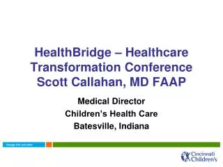 HealthBridge – Healthcare Transformation Conference Scott Callahan, MD FAAP