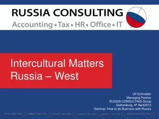 Ulf Schneider Managing Partner RUSSIA CONSULTING Group Gothenburg, 4 th April 2013 Seminar: How to do Business with Ru