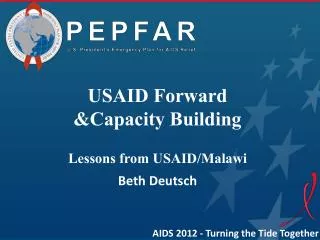USAID Forward &amp; C apacity B uilding Lessons from USAID/Malawi Beth Deutsch