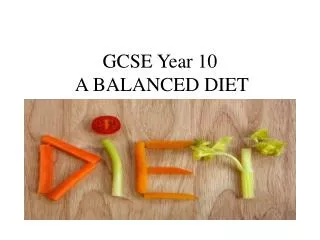 GCSE Year 10 A BALANCED DIET