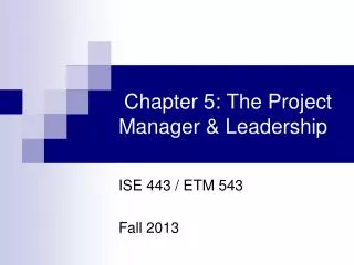 Chapter 5 : The Project Manager &amp; Leadership