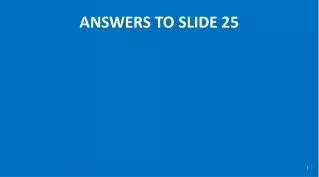 ANSWERS TO SLIDE 25