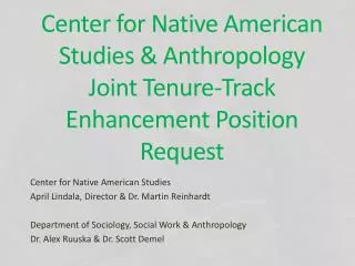 Center for Native American Studies &amp; Anthropology Joint Tenure-Track Enhancement Position Request