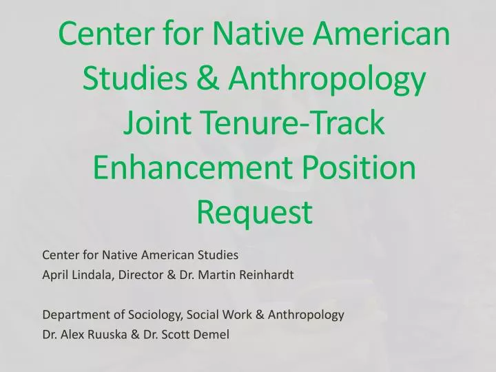 center for native american studies anthropology joint tenure track enhancement position request