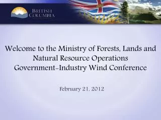 Welcome to the Ministry of Forests, Lands and Natural Resource Operations Government-Industry Wind Conference