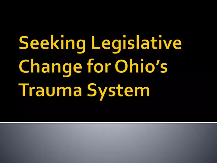 seeking legislative change for ohio s trauma system