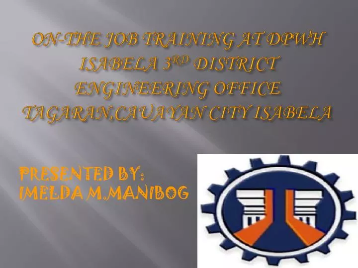 on the job training at dpwh isabela 3 rd district engineering office tagaran cauayan city isabela
